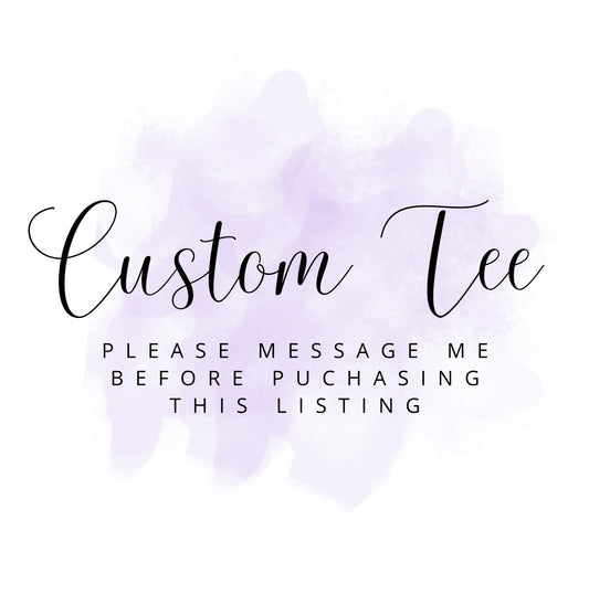 Custom Order- *please message before purchasing*